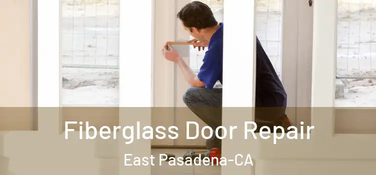  Fiberglass Door Repair East Pasadena-CA