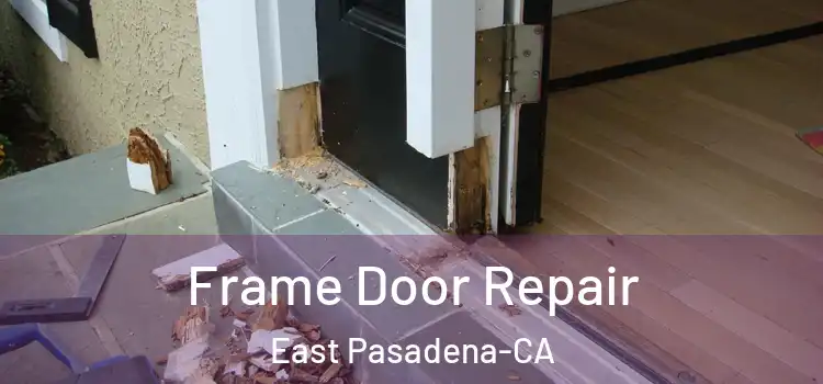  Frame Door Repair East Pasadena-CA