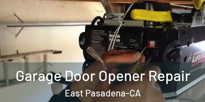  Garage Door Opener Repair East Pasadena-CA