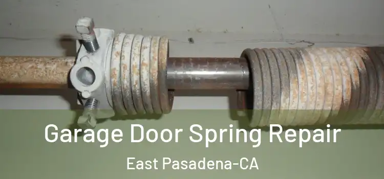  Garage Door Spring Repair East Pasadena-CA