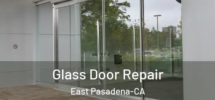  Glass Door Repair East Pasadena-CA
