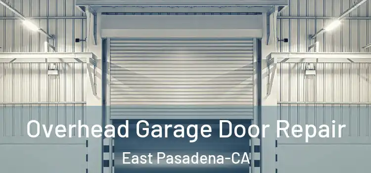  Overhead Garage Door Repair East Pasadena-CA